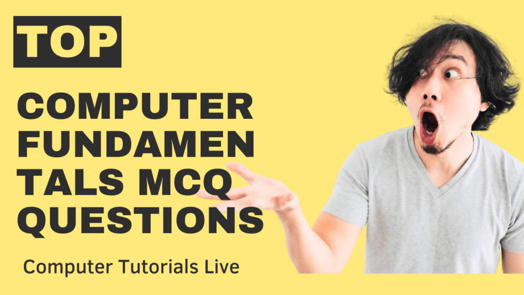 Computer Fundamentals MCQs Questions - Computer Tutorials Live