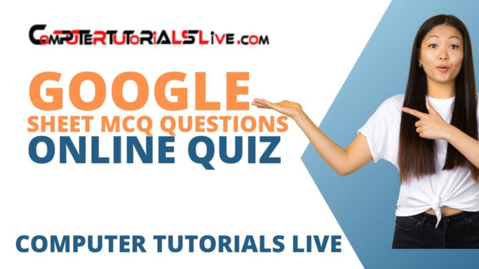 Google Sheet MCQ Questions Online Quiz - Computer Tutorials Live